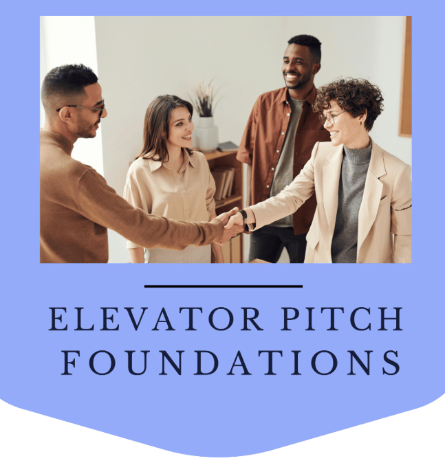 Elevator Pitch Foundations: Templates & Examples of the 30 second and 2 Minute Pitch