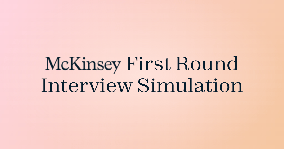 McKinsey First Round Simulation (2 Cases + 2 PEIs)