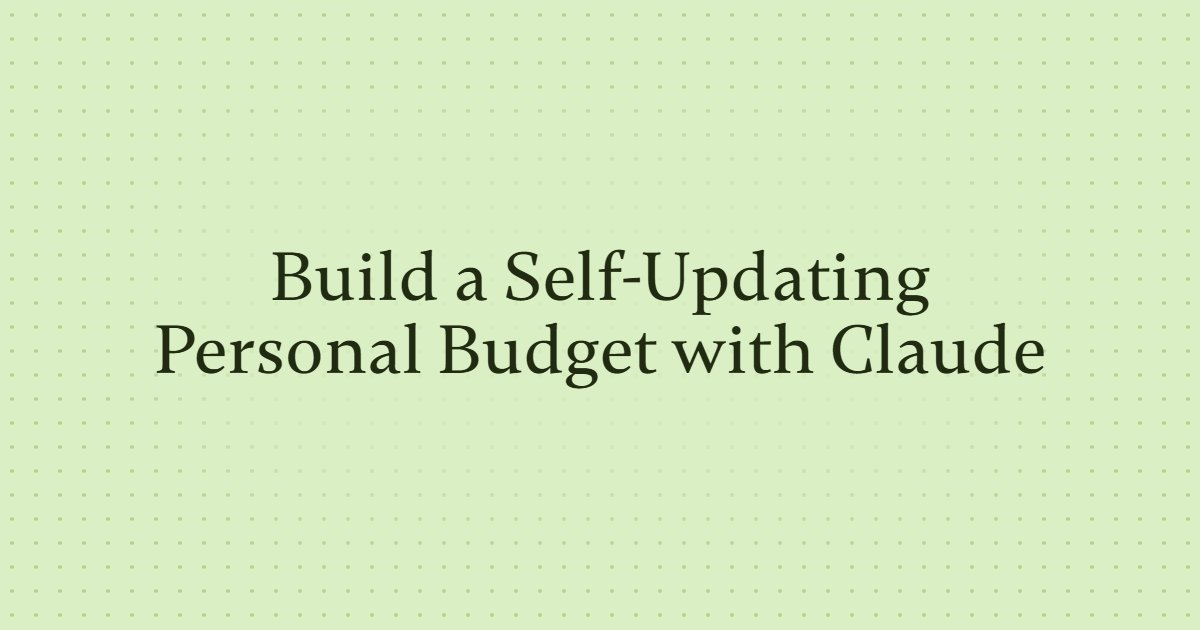 Build a Self-Updating Personal Budget with Claude