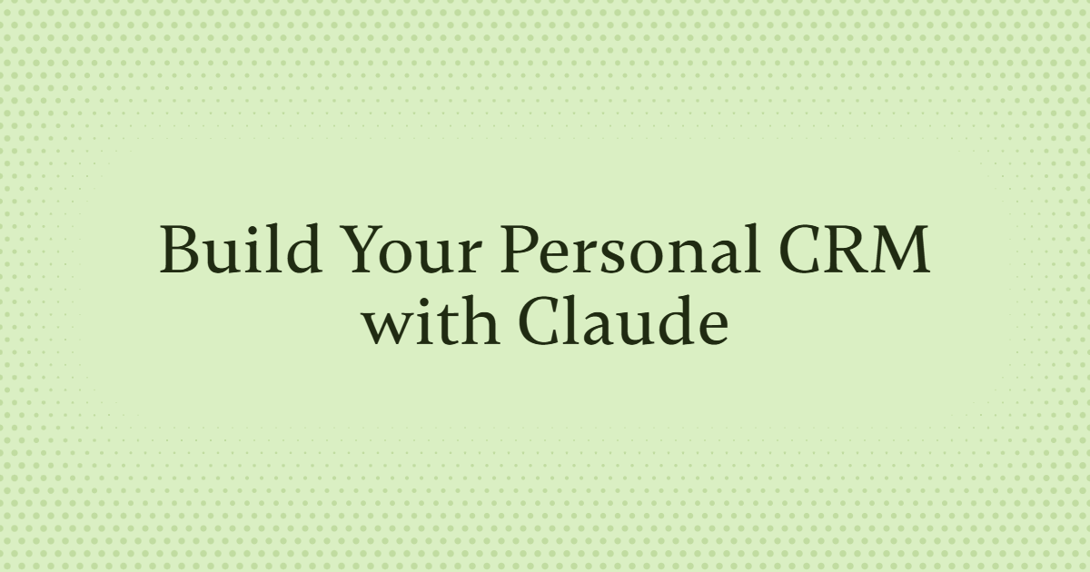 Build Your Personal CRM with Claude