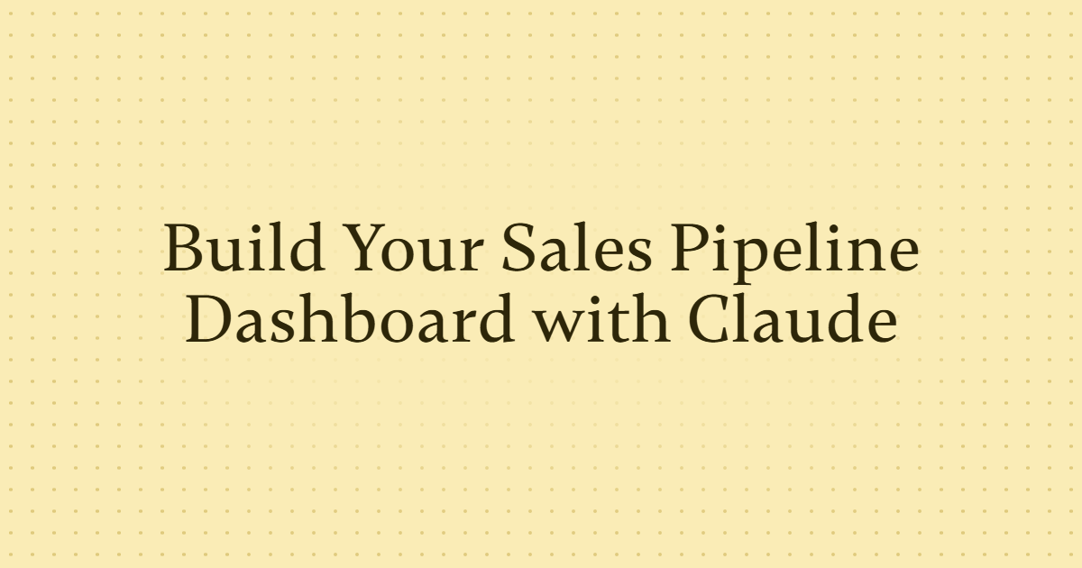 Build Your Sales Pipeline Dashboard with Claude