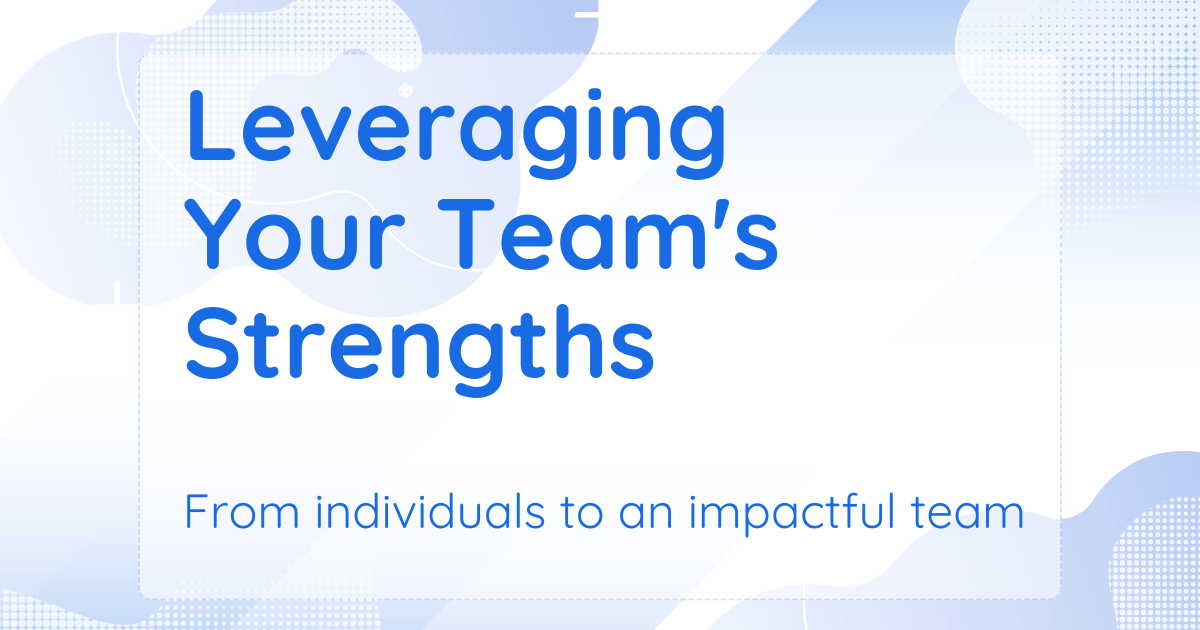 Leveraging Your Team's Strengths