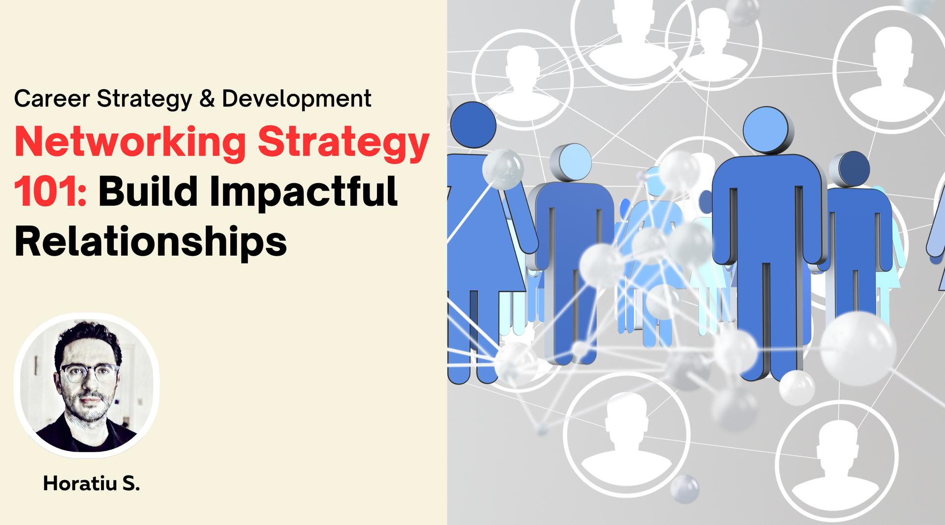 Networking Strategy 101: Build Impactful Relationships