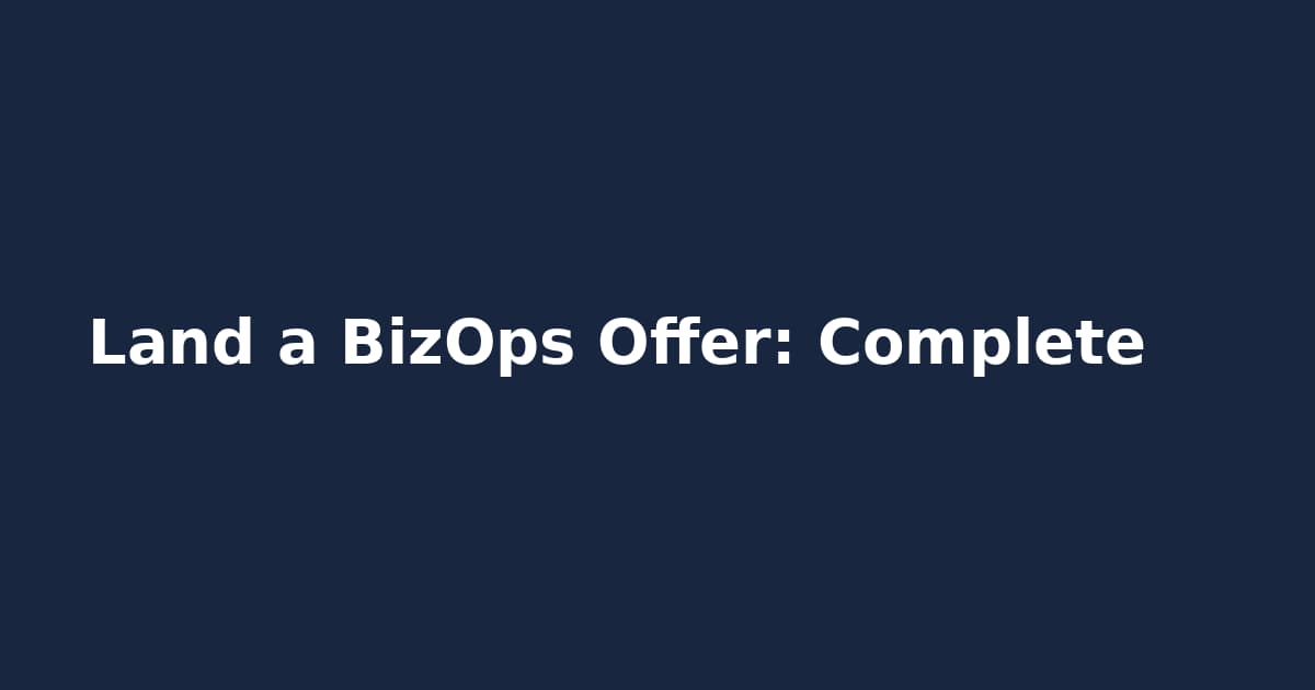 Land a BizOps Offer: Complete