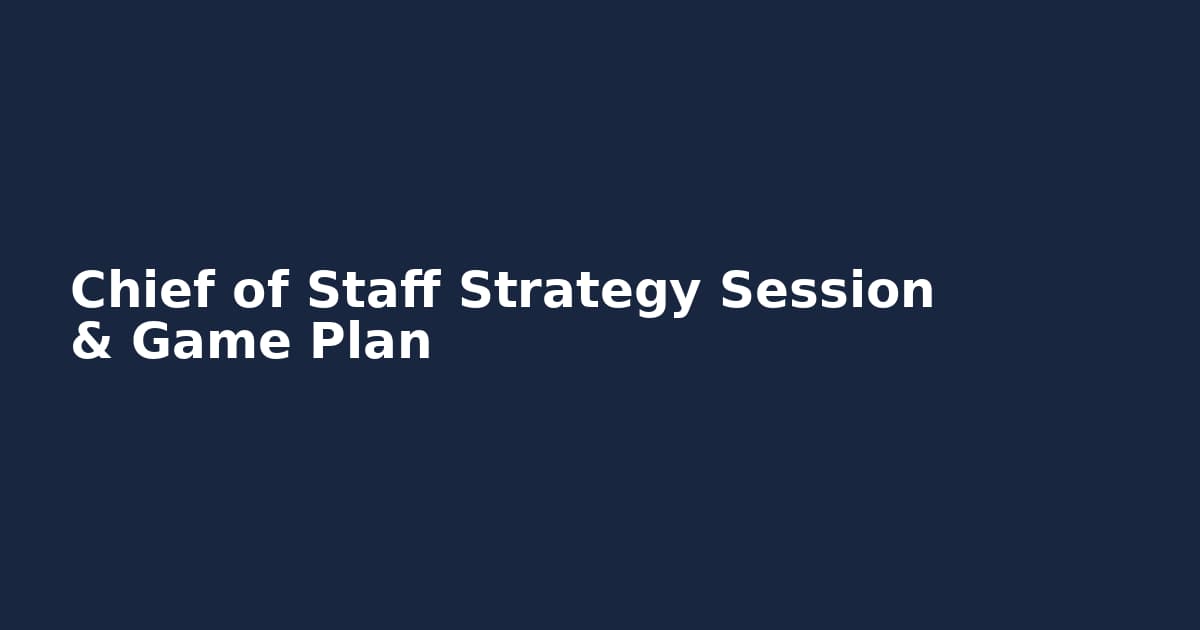 Chief of Staff Strategy Session & Game Plan