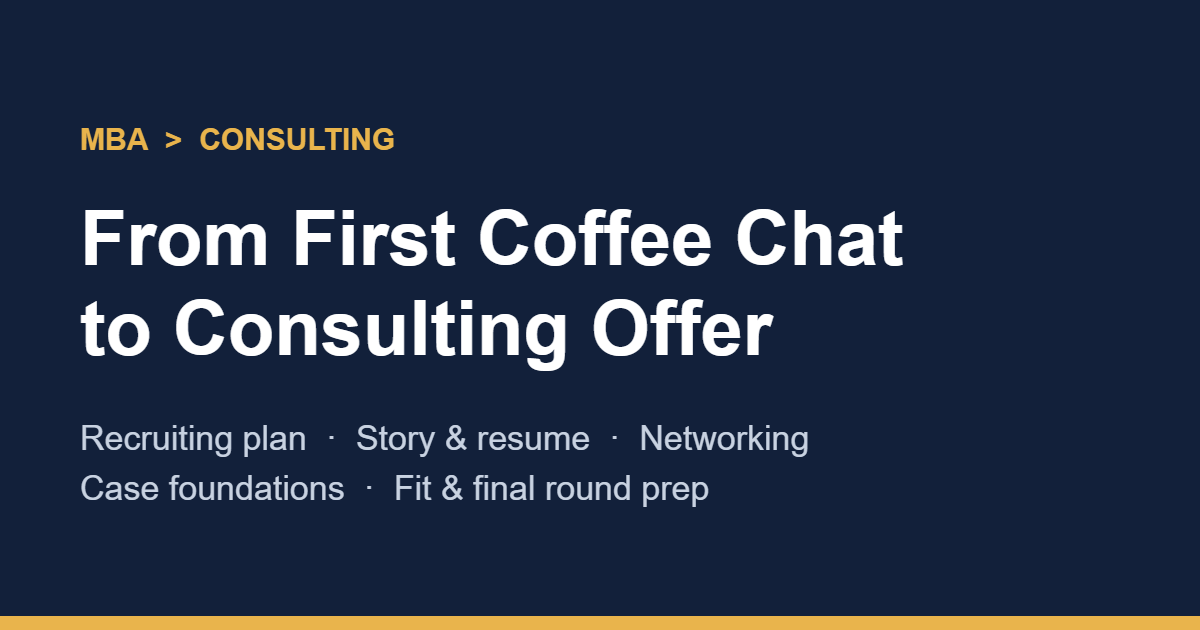 MBA to Consulting Game Plan: From First Coffee Chat to Offer