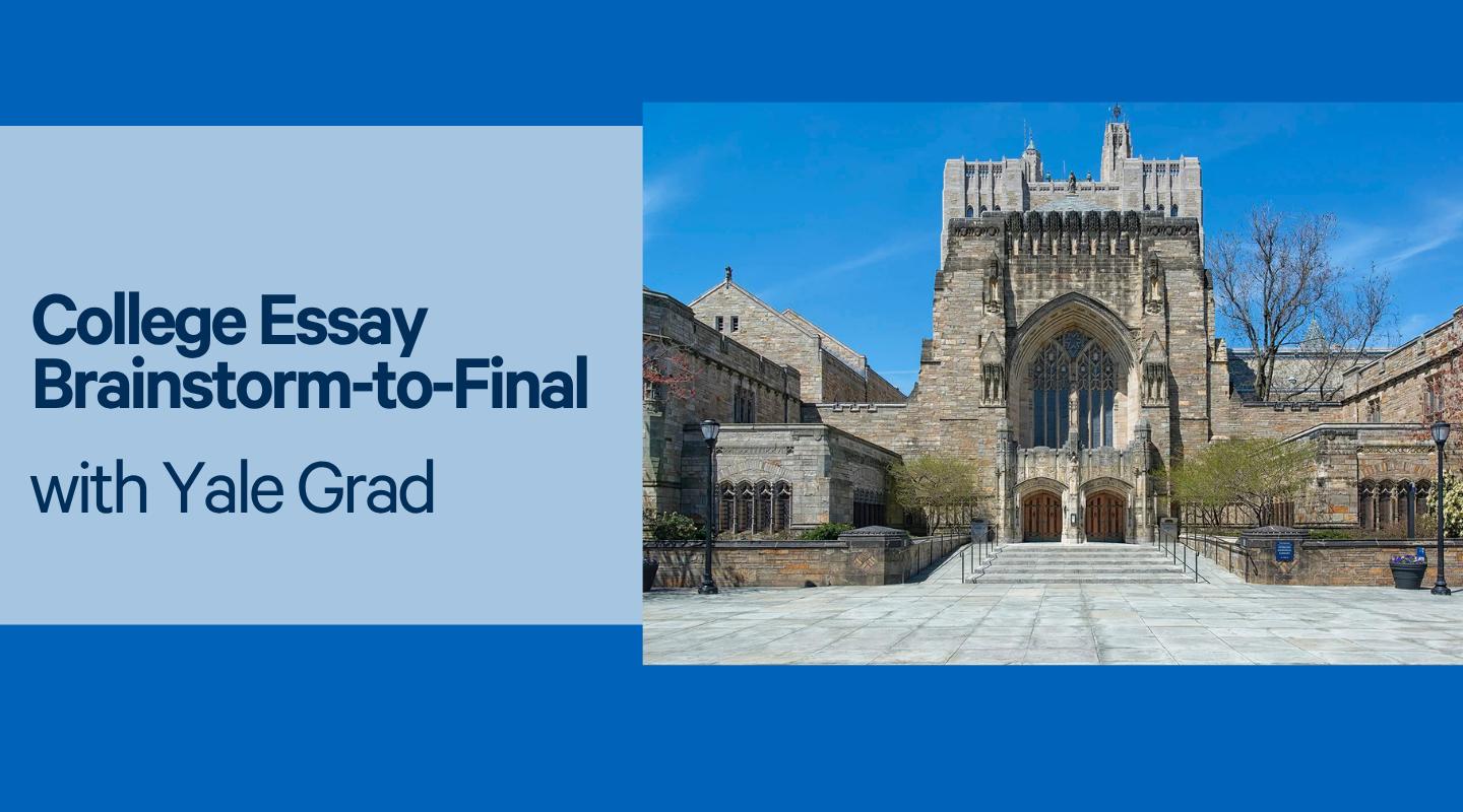 College Essay Brainstorm-to-Final - Yale Grad
