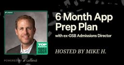 Your 6 Month Application Prep Plan with ex-GSB Admissions Director