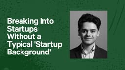 Breaking Into Startups Without a Typical 'Startup Background'