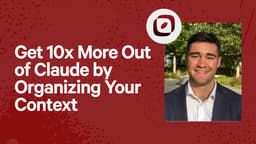 Get 10x More Out of Claude by Organizing Your Context