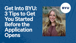 Get Into BYU: 3 Tips to Get You Started Before the Application Opens