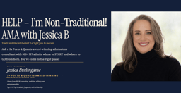 HELP -- I'm Non-Traditional! AMA with Jessica B