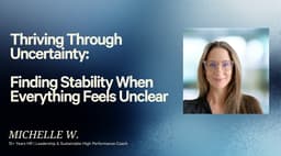 Thriving Through Uncertainty: Finding Stability When Everything Feels Unclear