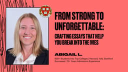 From Strong to Unforgettable: Crafting Essays That Help You Break into the Ivies