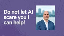 Do not let AI scare you I can help!