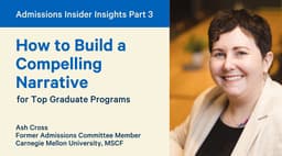 Admissions Insights Part 3: Build a Compelling Narrative for Grad School Apps