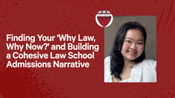 Finding Your 'Why Law, Why Now?' and Building a Cohesive Law School Admissions Narrative