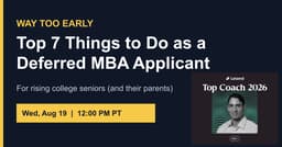 Way Too Early: Top 7 Things to Do as a Deferred MBA Applicant