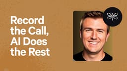 Record the Call, AI Does the Rest
