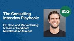 The Consulting Interview Playbook: Fit, Case, and Market Sizing: 5 Years of Candidate Mistakes in 45 Minutes