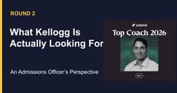 Round 2: What Kellogg Is Actually Looking For