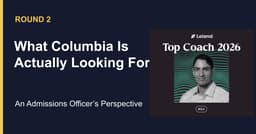 Round 2: What Columbia Is Actually Looking For