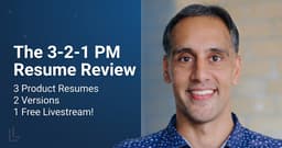 The 3-2-1 PM Resume Review Livestream - 3 Resumes, 2 Versions, 1 Price - Free!