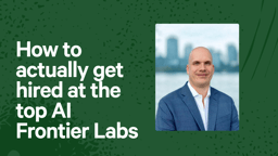How to actually get hired at the top AI Frontier Labs
