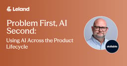 Problem First, AI Second: Using AI Across the Product Lifecycle