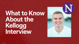 What to Know About the Kellogg Interview