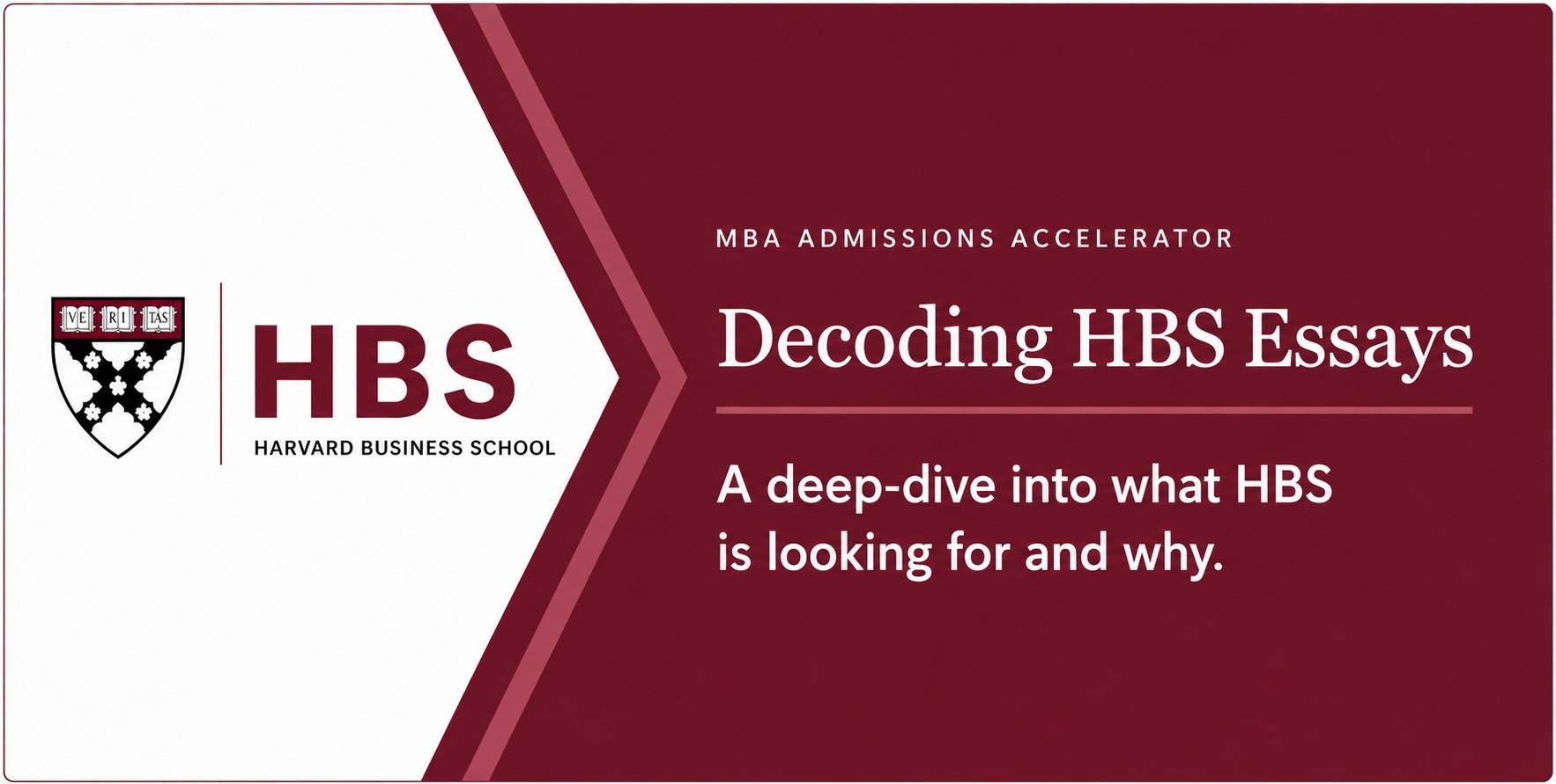 Decoding HBS Essays: A deep-dive into what HBS is loking for and why.