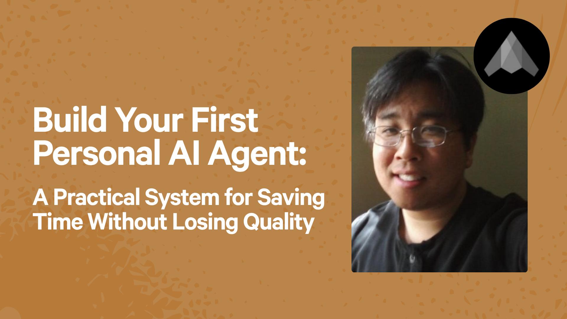 Build Your First Personal AI Agent: A Practical System for Saving Time Without Losing Quality