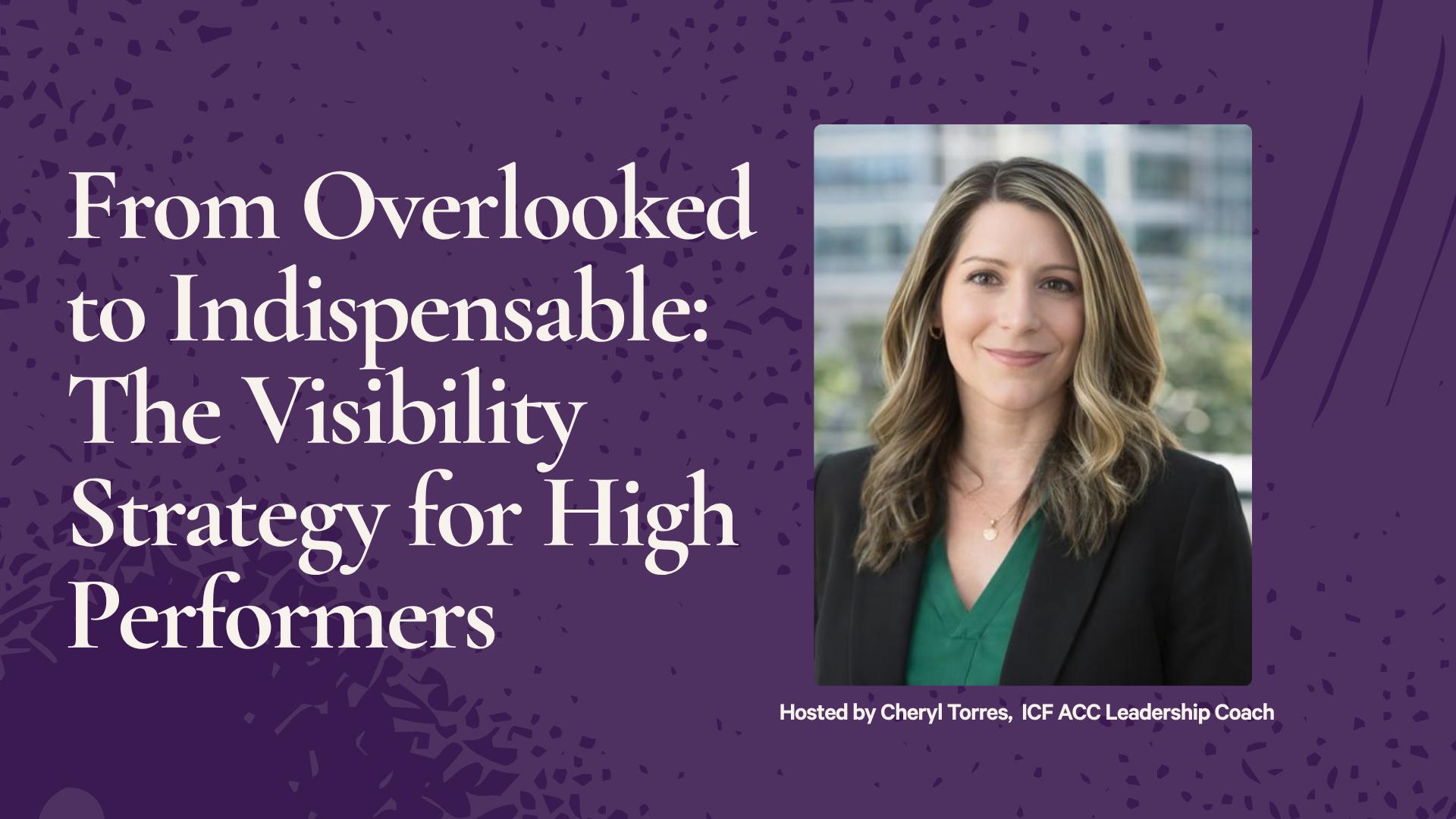From Overlooked to Indispensable: The Visibility Strategy for High Performers 
