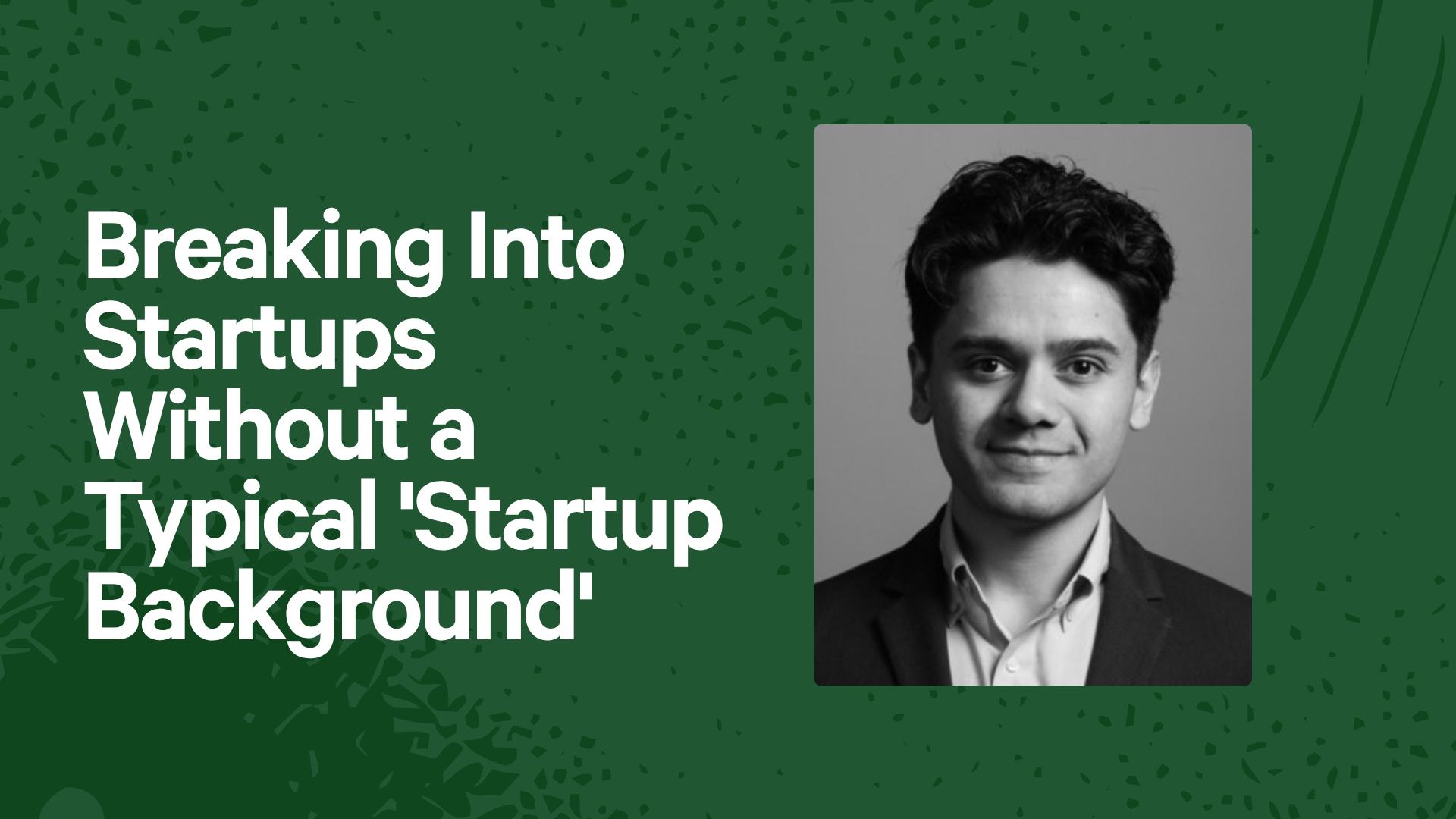 Breaking Into Startups Without a Typical 'Startup Background'