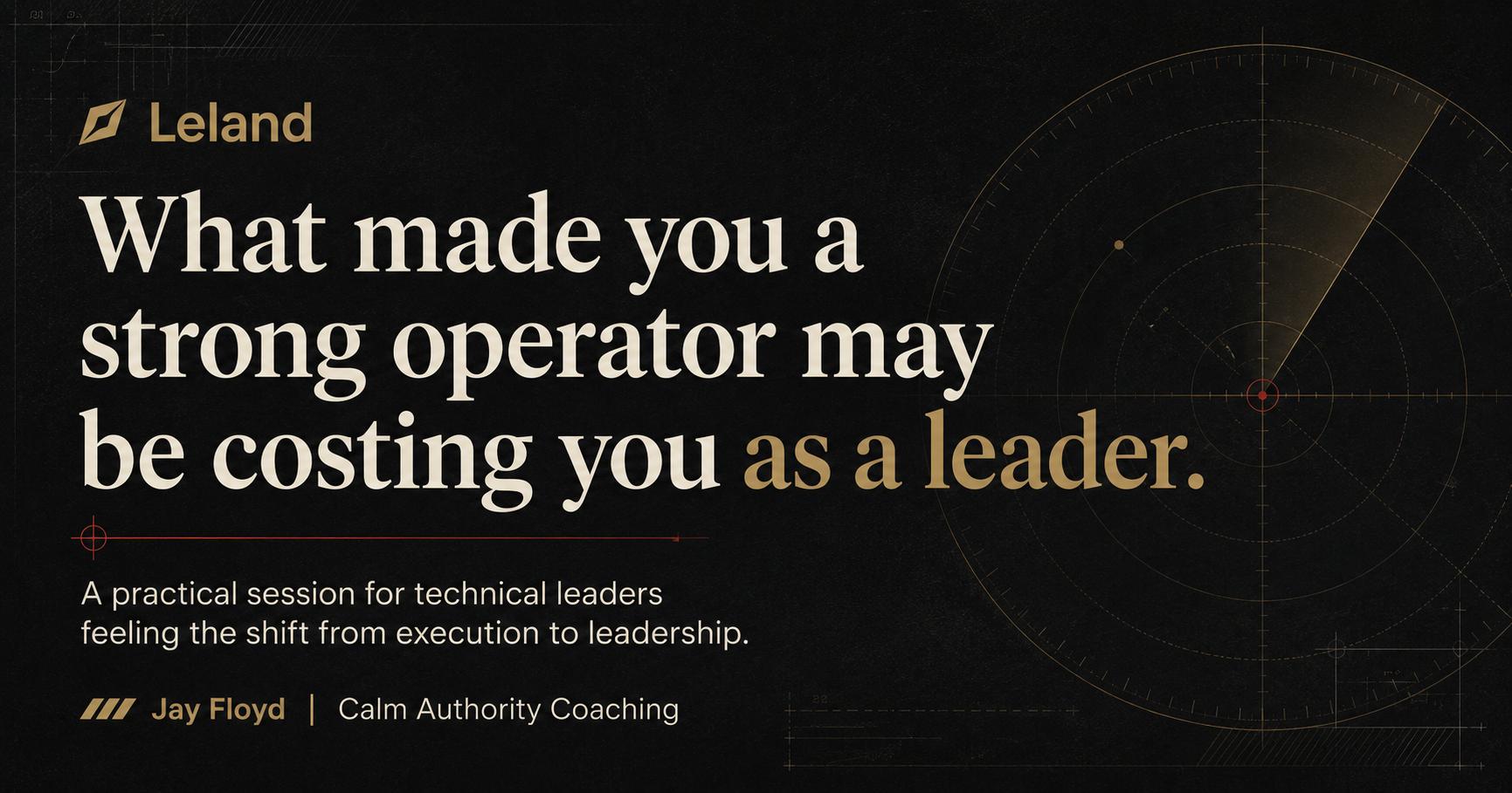 What Made You a Strong Operator May Be Costing You as a Leader