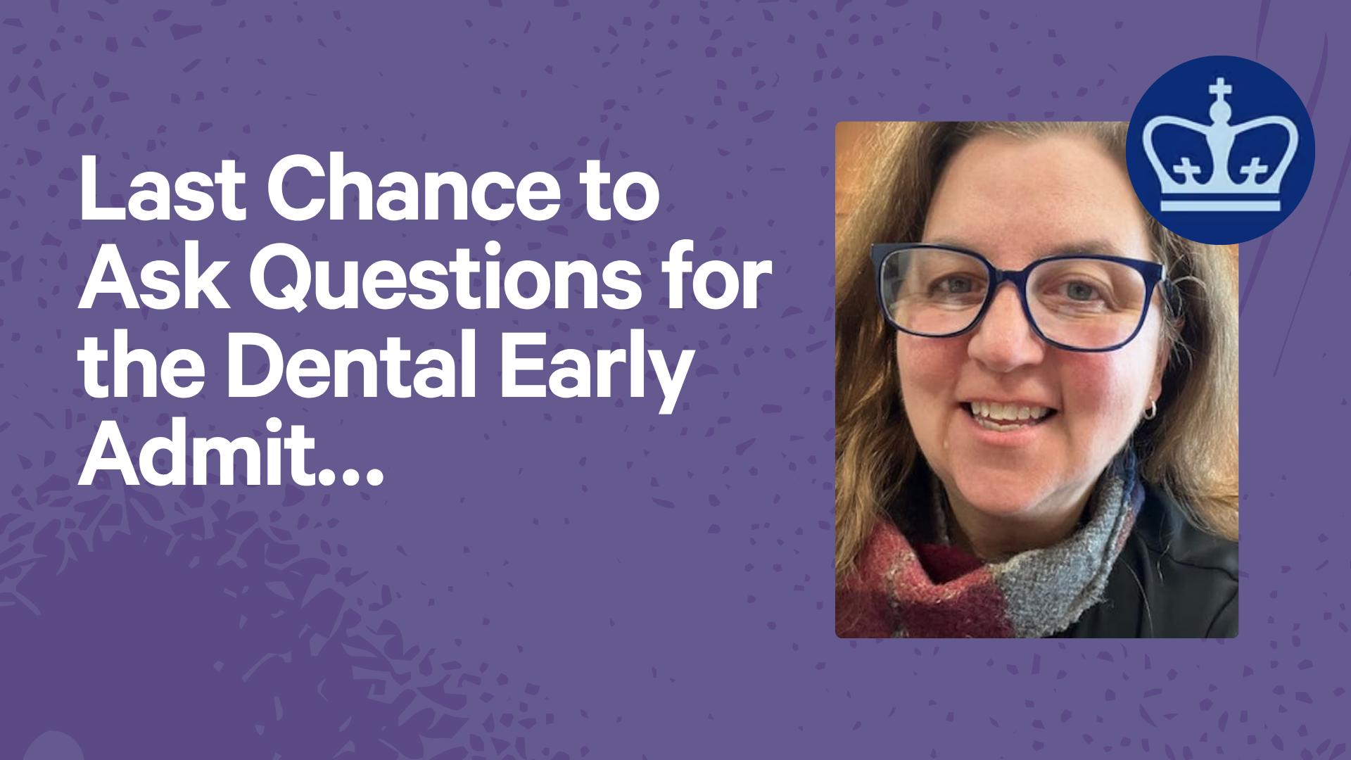 Last Chance to Ask Questions for the Dental Early Admit…
