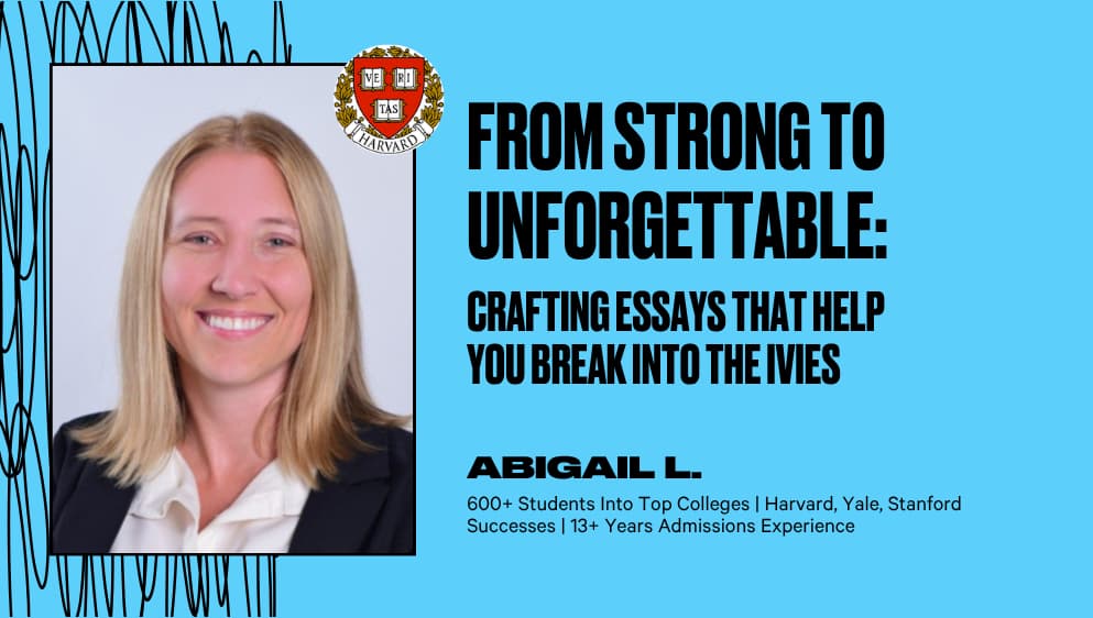 From Strong to Unforgettable: Crafting Essays That Help You Break into the Ivies
