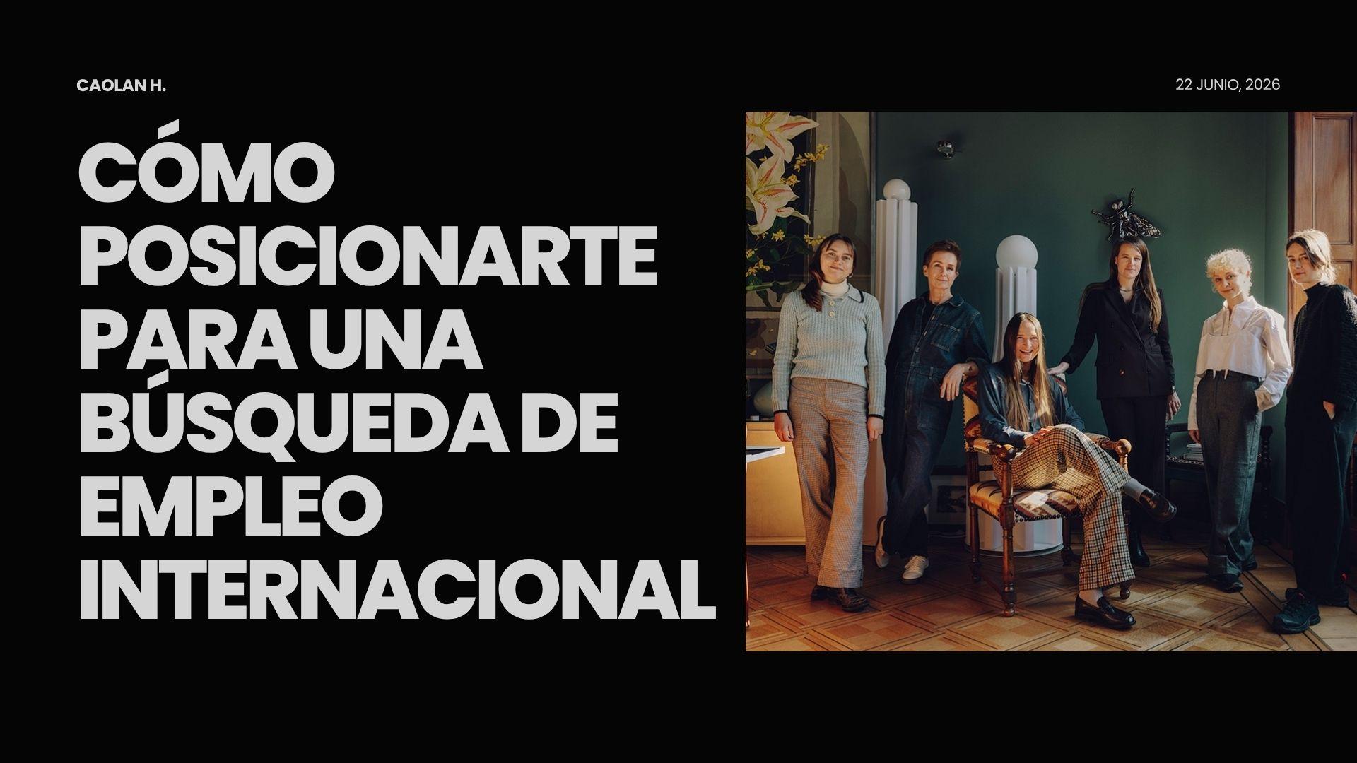 Cómo posicionarte para una búsqueda de empleo internacional