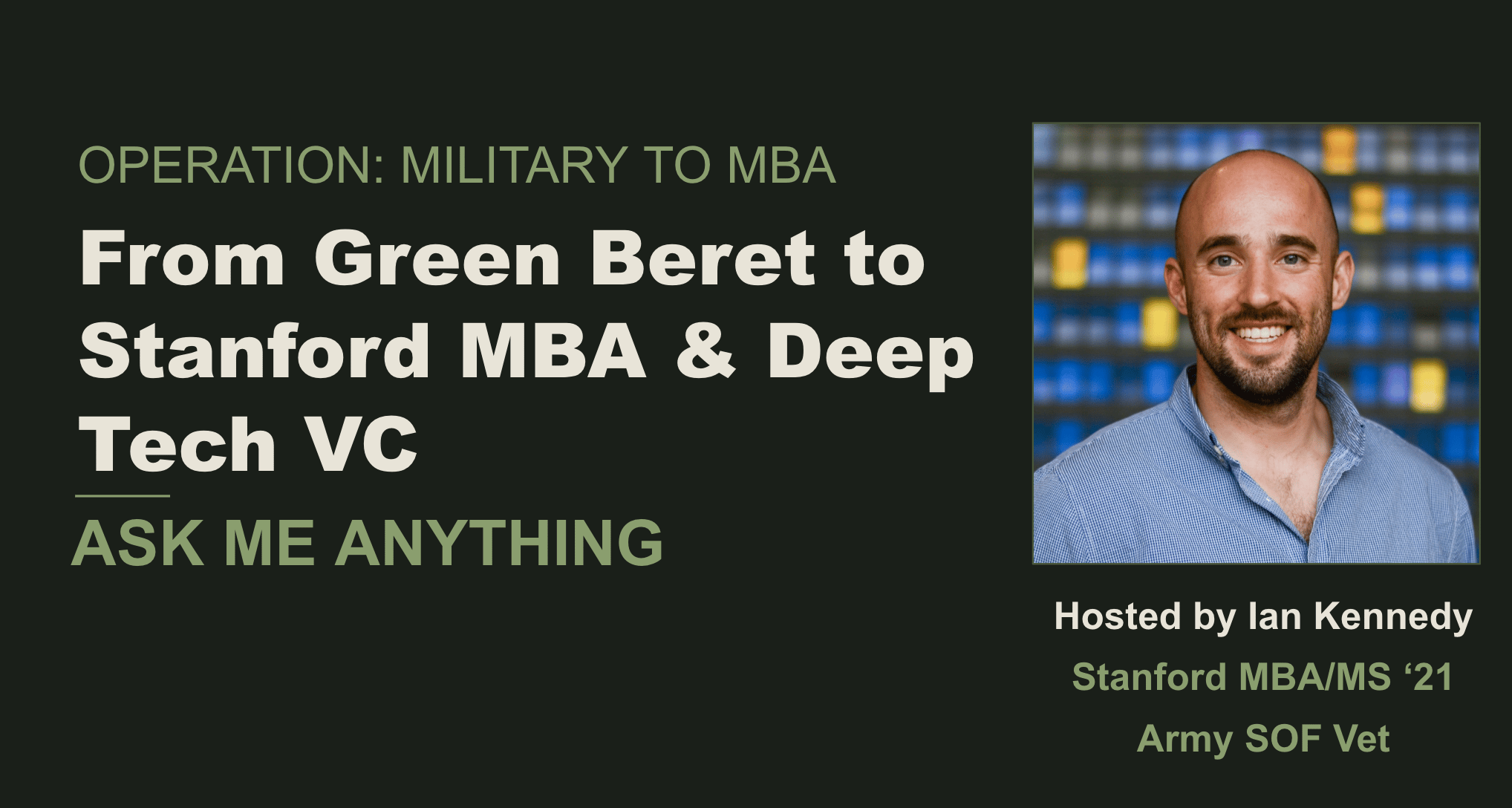 From Enlisted Green Beret to Stanford MBA and Deep Tech VC: AMA with Ian Kennedy