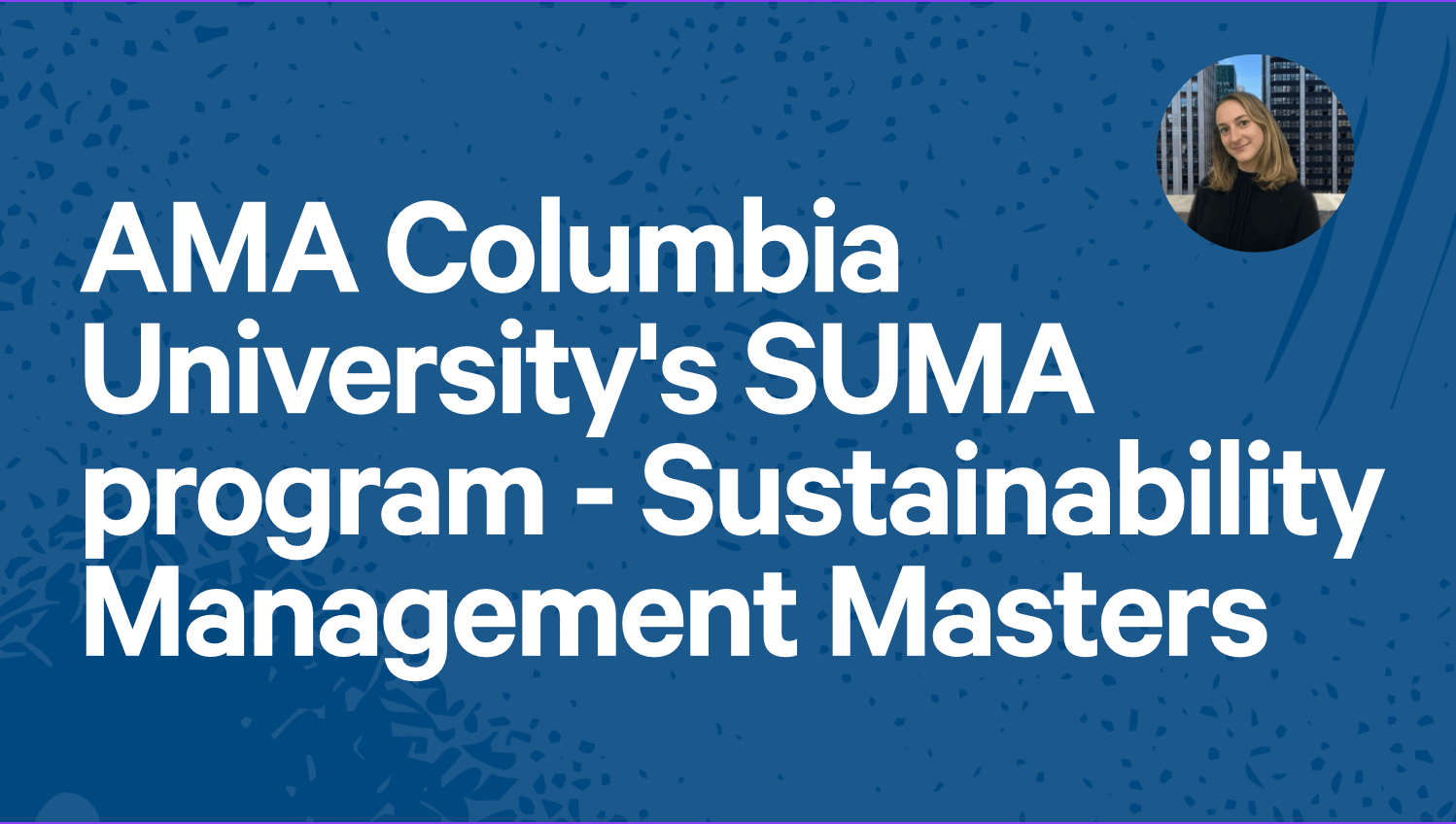AMA Columbia University's SUMA program - Sustainability Management Masters