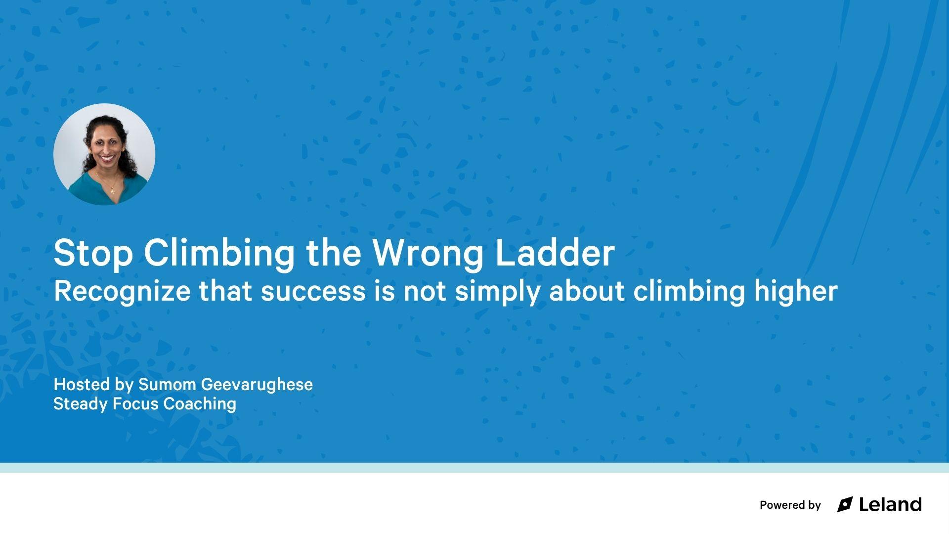 Stop Climbing the Wrong Ladder