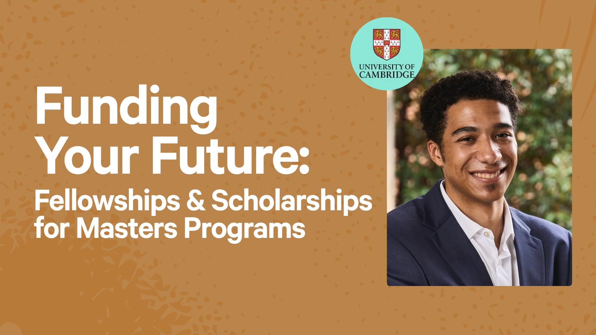 Funding Your Future: Fellowships & Scholarships for Masters Programs