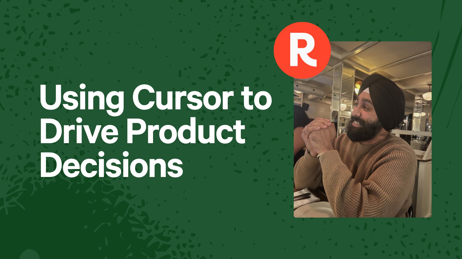 Using Cursor to Drive Product Decisions