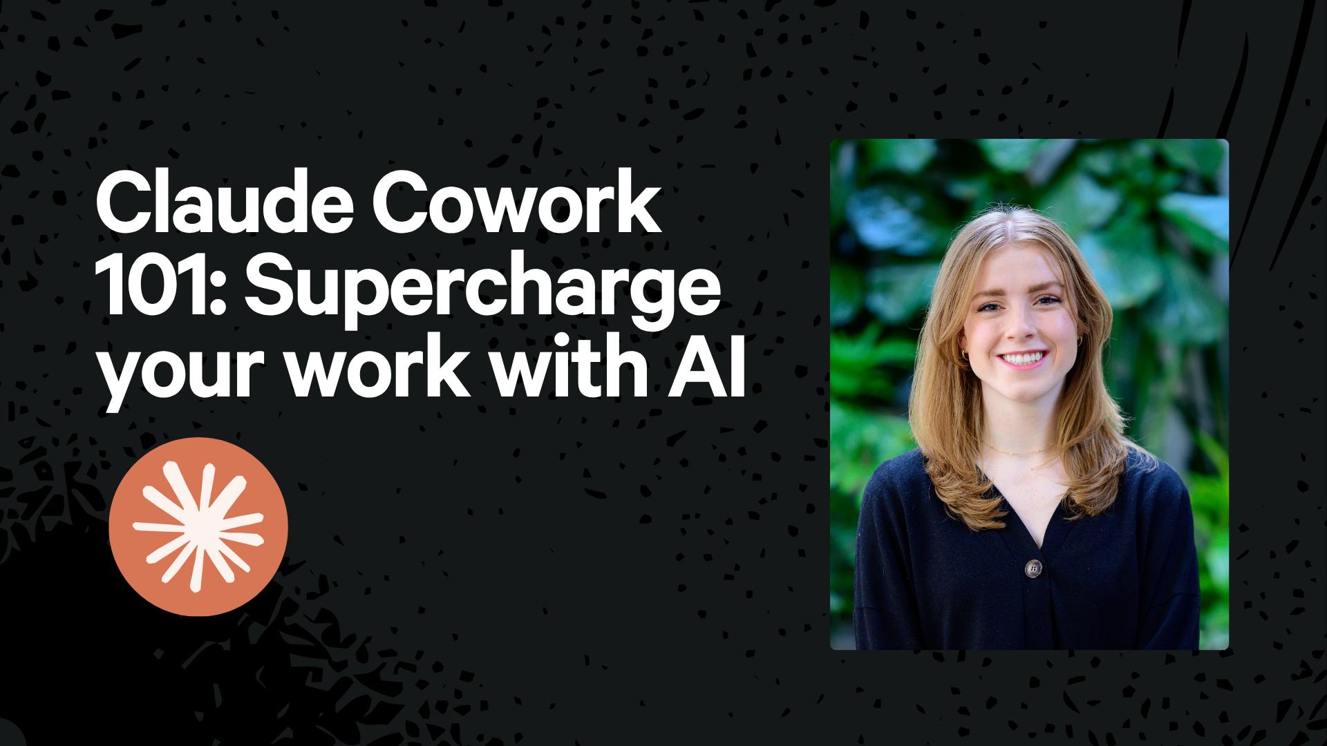Claude Cowork 101: Supercharge your work with AI