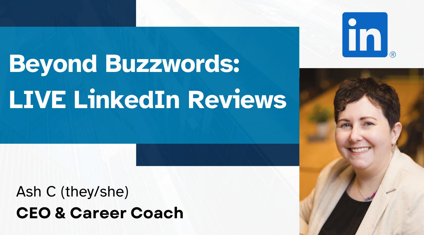 Beyond Buzzwords: Live LinkedIn Reviews