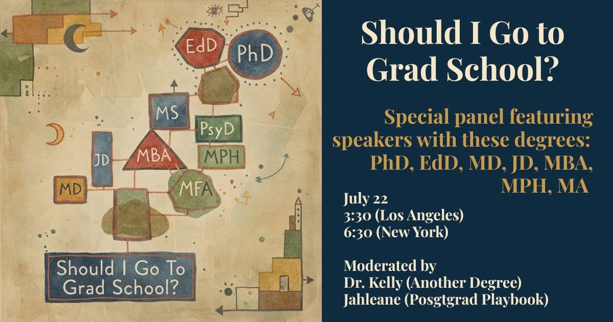Should I Go to Grad School? Panel with grads of PhD, EdD, MD, JD, MBA, and more!
