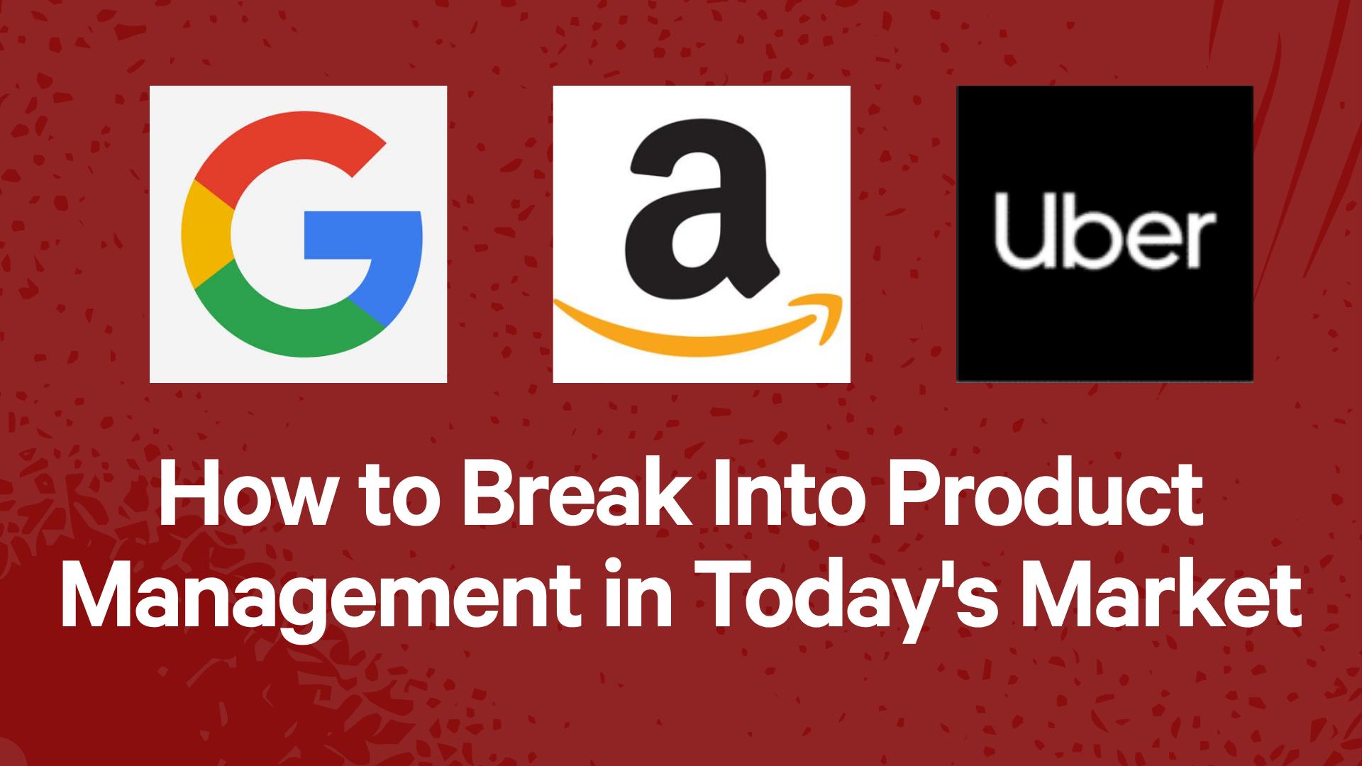 How to Break Into Product Management in Today's Market