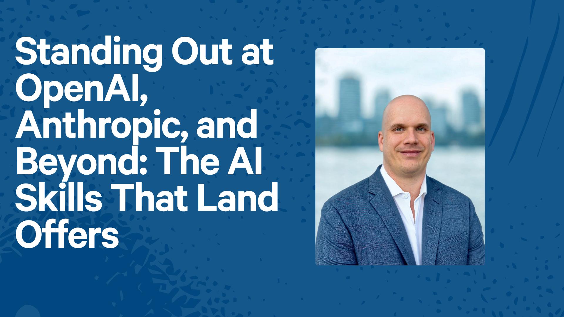 Standing Out at OpenAI, Anthropic, and Beyond: The AI Skills That Land Offers