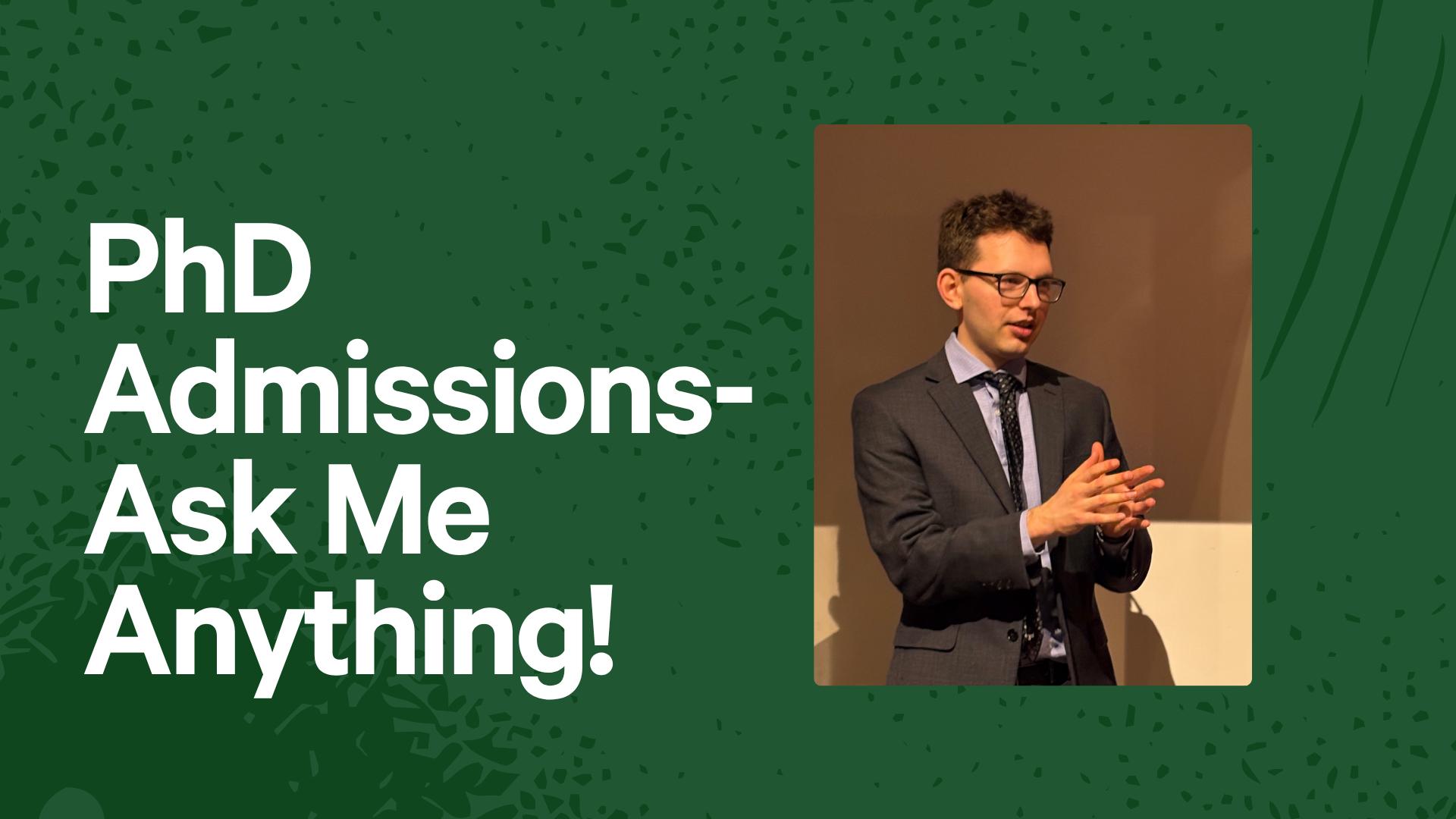 Ask Me Anything! Applying for PhD Programs, with a Harvard PhD Student 