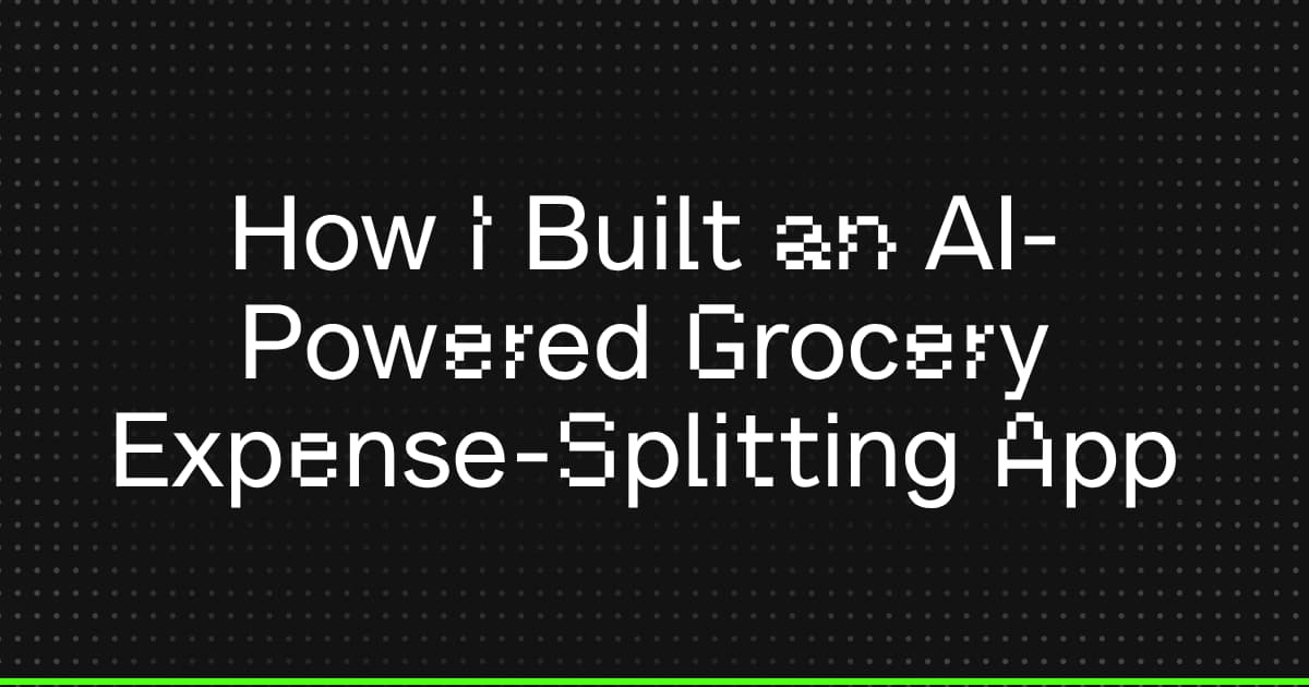 How I Built an AI-Powered Grocery Expense-Splitting App